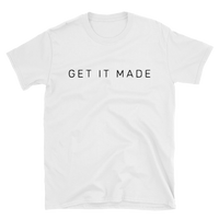 Get It Made Short-Sleeve Unisex T-Shirt