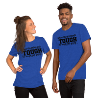 When The Going Gets Tough, The Tough Get Going Shirt