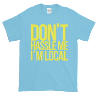 Don't Hassle Me I'm Local Shirt