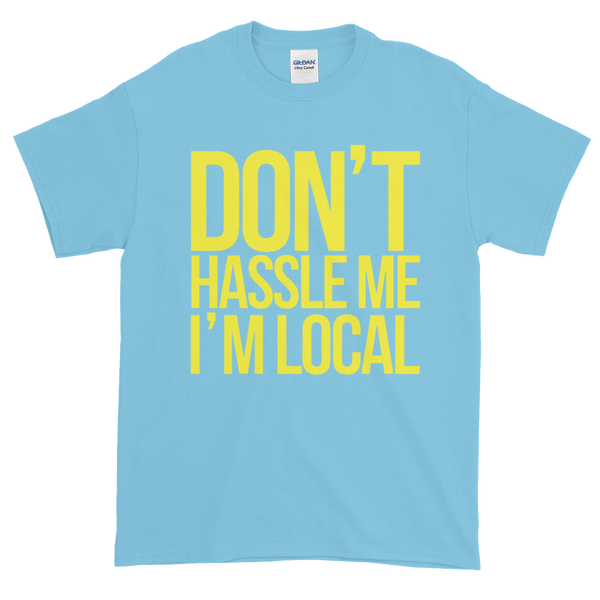 Don't Hassle Me I'm Local Shirt